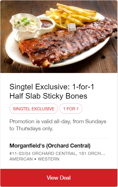 Morganfield’s is offering 1-for-1 Half Slab Sticky Bones to Singtel’s customers. Valid from now till 31 Mar 18. - 1