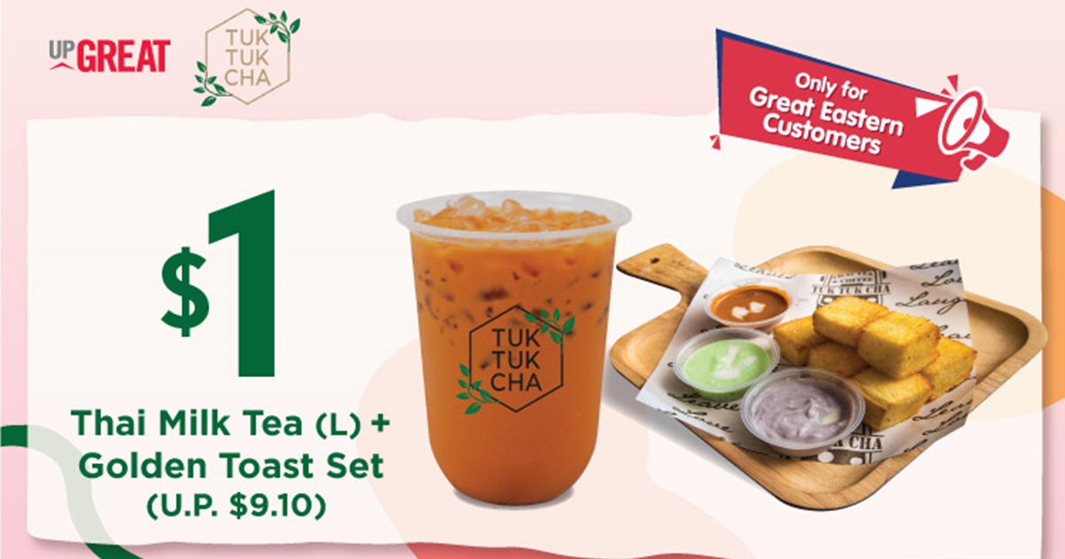 Great Eastern customers enjoy $1 Thai Milk Tea (L) + Golden Toast Set (U.P. $9.10) at Tuk Tuk Cha from now till 11 Sep 21