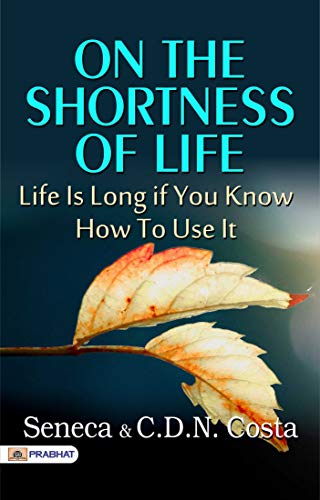 On the Shortness of Life: Life Is Long if You Know How to Use It